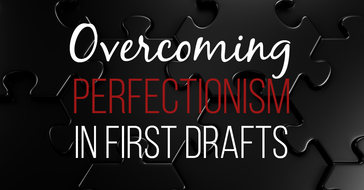 Overcoming Perfectionism in First Drafts